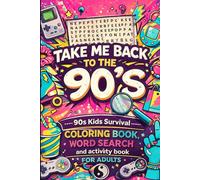 Take Me Back to the 90's: A Nostalgic Activity Book for Adults with Word Searches, Word Scrambles, Coloring Pages, Sudoku & Funny Throwback Fun