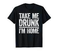 Take Me Drunk I'm Home, maglietta divertente per uomo e donna Maglietta