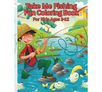 Take Me Fishing: Fun Coloring Book for Kids Ages 3-12