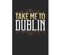 Take Me To Dublin: Dublin Notebook | Dublin Vacation Journal | 110 White Blank Pages | 6 x 9 | Dublin Notizbuch | ca. A 5 | Handlettering | Diary [Lingua Inglese]
