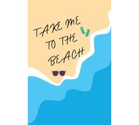Take Me To The Beach: A Seaside Themed Journal Notebook