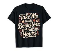 Take Me To The Bookstore And Call Me Yours |- Maglietta