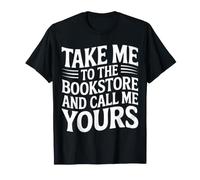 Take Me To The Bookstore And Call Me Yours - Maglietta