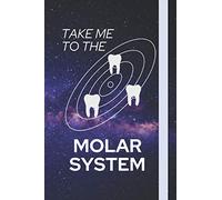 Take Me To The Molar System: Funny Themed Notebook: an ideal novelty gift for students and dentists.