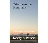 Take me to the Mountains: Poems before twenty-three