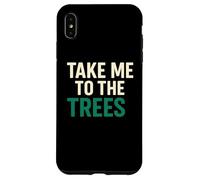 Take Me To The Trees Natura Escursionismo Citazione Custodia per iPhone XS Max