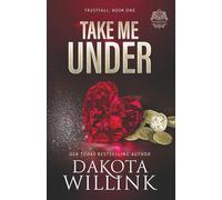 Take Me Under: A Dark Billionaire Romance