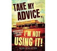 Take My Advice, I'm Not Using It: Adventures of a True Aussie Larrikin