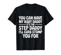 Take My Baby Daddy But Stepdad Gets Curbstomped - Maglietta