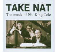 Take Nat - The Music of Nat King Cole