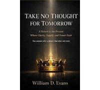 Take No Thought For Tomorrow: A Return To The Present