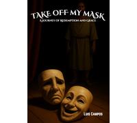 Take Off My Mask: A Journey of Redemption and Grace
