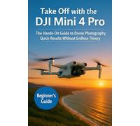 Take Off with the DJI Mini 4 Pro: The Hands-On Guide to Drone Photography