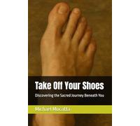 Take Off Your Shoes: Discovering the Sacred Journey Beneath You