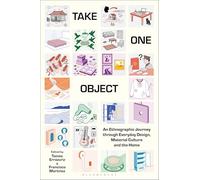 Take One Object: An Ethnographic Journey through Everyday Design, Material Culture and the Home