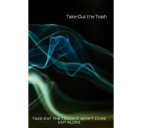 Take Out The Trash: "Because they won't come out on their own"