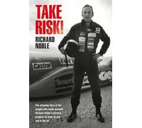 Take Risk!: The Amazing Story of the People Who Made Possible Richard Noble¿s Extreme Projects on Land, at Sea and in the Air