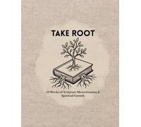 Take Root: 52 Weeks of Scripture Memorization & Spiritual Growth