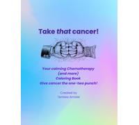 Take that cancer! Your calming Chemotherapy (and more) Coloring Book: Give cancer the one-two punch!