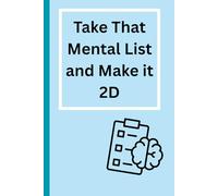 Take That Mental List and Make It 2D: Great Notebook Journal for Yourself, Friends and Family