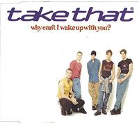 Take That - Why Can'T I Wake Up With You/I