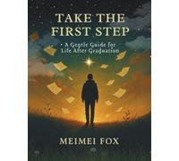 Take the First Step: A Gentle Guide for Life After Graduation