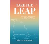 Take the Leap: How to Live with Courage, Trust Your Heart, and Create a Life You Love