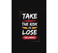 Take The Risk or Lose The Chance