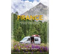 Take the Slow Road: France: Inspirational Journeys Round France by Camper Van