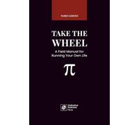 Take the Wheel: A Field Manual for Running Your Own Life