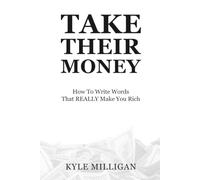 Take Their Money: How To Write Words That Really Make You Rich