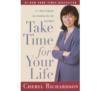Take Time for Your Life: A 7-Step Program for Creating the Life You Want