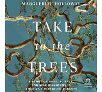 Take to the Trees: A Story of Hope, Science and Self-discovery in America's Imperiled Forests