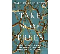 Take to the Trees: A Story of Hope, Science, and Self-Discovery in America's Imperiled Forests