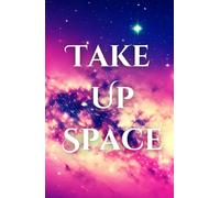 Take Up Space