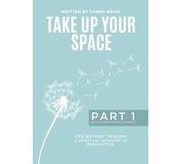 Take Up Your Space: Life Beyond Trauma - Part 1