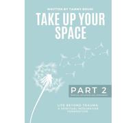 Take Up Your Space: Life Beyond Trauma - Part 2