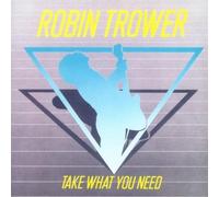Take What You Need by Robin Trower (2004-01-27)