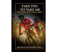 TAKE YOU TO TAKE ME: THE CAPE EPIC CHALLENGE