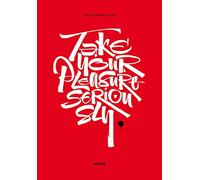 Take your pleasure seriously. Ediz. italiana e inglese