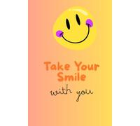 Take Your Smile With You: Positive Affirmation, Motivational and Inspirational Notebook