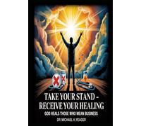TAKE YOUR STAND - RECEIVE YOUR HEALING: God Heals Those Who Mean Business