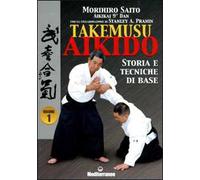 Takemuso aikido. Vol. 1: Storia e tecniche di base.