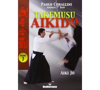 Takemusu aikido. Ediz. illustrata. Aiki jo (Vol. 7)