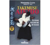 Takemusu aikido. Ultime tecniche di base (Vol. 3)