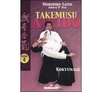 Takemusu aikido. Vol. 4: Kokyunage.
