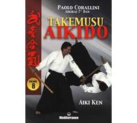 Takemusu aikido. Vol. 8: Aiki Ken