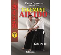 Takemusu aikido. Vol. 9: Ken Tai Jo - 2022 - Edizioni Mediterrane