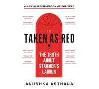 Taken As Red: The ‘must-read’ first account of Labour’s ascent to power and time in government, as revealed by those involved