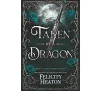 Taken by a Dragon: A Fated Mates Dragon Shifter Paranormal Romance: 7